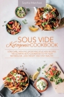 Sous Vide Ketogenic Cookbook: Low-carb, High-fat, Satisfying Sous Vide Recipes. The Ultimate Keto Cookbook to fix Your Metabolism, Lose Weight and S By Sophia Marchesi Cover Image