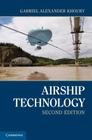 Airship Technology, 2nd Edition (Cambridge Aerospace #10) By Gabriel Alexander Khoury (Editor) Cover Image