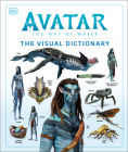 Avatar The Way of Water The Visual Dictionary By Joshua Izzo, Sigourney Weaver (Foreword by), Zachary Berger, Dylan Cole, Reymundo Perez, Ben Procter Cover Image