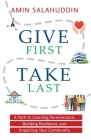 Give First Take Last: A Path to Learning Perseverance, Building Resilience, and Impacting Your Community Cover Image