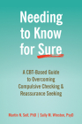 Needing to Know for Sure: A Cbt-Based Guide to Overcoming Compulsive Checking and Reassurance Seeking By Martin N. Seif, Sally M. Winston Cover Image