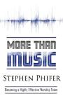 More Than Music: Becoming a Highly Effective Worship Team Cover Image