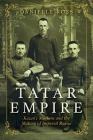 Tatar Empire: Kazan's Muslims and the Making of Imperial Russia By Danielle Ross Cover Image
