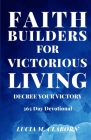 Faith Builders For Victorious Living - Decree Your Victory: 365 Day Devotional Cover Image