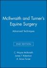 McIlwraith and Turner's Equine Surgery: Advanced Techniques By C. Wayne McIlwraith, James T. Robertson, A. Simon Turner Cover Image