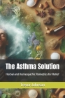 The Asthma Solution: Herbal and Homeopathic Remedies for Relief Cover Image