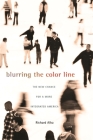 Blurring the Color Line: The New Chance for a More Integrated America (Nathan I. Huggins Lectures #8) By Richard Alba Cover Image
