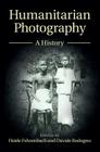Humanitarian Photography: A History (Human Rights in History) By Heide Fehrenbach (Editor), Davide Rodogno (Editor) Cover Image