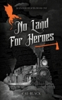 No Land For Heroes (Legends & Legacies #1) By Cal Black Cover Image