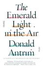 The Emerald Light in the Air: Stories By Donald Antrim Cover Image