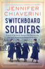 Switchboard Soldiers: A Novel of the Heroic Women Who Served in the U.S. Army Signal Corps During World War I By Jennifer Chiaverini Cover Image