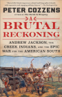 A Brutal Reckoning: Andrew Jackson, the Creek Indians, and the Epic War for the American South Cover Image