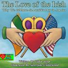 The Love of the Irish: Why We Celebrate St. Patrick's Day in America By Sara Jade Underwood (Illustrator), Jaimie Hope Cover Image