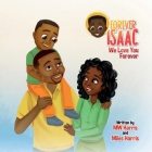Forever Isaac: We Love You Forever By Mw Harris, Miles Harris Cover Image