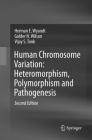 Human Chromosome Variation: Heteromorphism, Polymorphism and Pathogenesis By Herman E. Wyandt, Golder N. Wilson, Vijay S. Tonk Cover Image