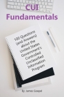 CUI Fundamentals: 100 Questions (and Answers) About the United States Government's Controlled Unclassified Information Program By James Goepel Cover Image