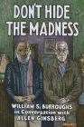 Don't Hide the Madness: William S. Burroughs in Conversation with Allen Ginsberg By William S. Burroughs, Allen Ginsberg (Various Artists (VMI)), Steven Taylor (Editor) Cover Image
