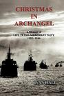 Christmas in Archangel: A Memoir of Life in the Merchant Navy 1939 - 1946 By Ivan Hall Cover Image