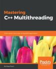 Mastering C++ Multithreading: Write robust, concurrent, and parallel applications By Maya Posch Cover Image
