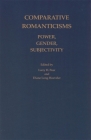 Comparative Romanticisms: Power, Gender, Subjectivity (Studies in German Literature Linguistics and Culture #1) By Larry H. Peer (Editor), Diane Long Hoeveler (Editor) Cover Image
