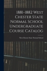 1881-1882 West Chester State Normal School Undergraduate Course Catalog By West Chester State Normal School (Created by) Cover Image