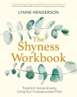The Shyness Workbook: Take Control of Social Anxiety Using Your Compassionate Mind (Compassion Focused Therapy) Cover Image