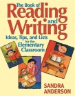The Book of Reading and Writing: Ideas, Tips, and Lists for the Elementary Classroom By Sandra E. Anderson Cover Image
