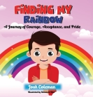Finding My Rainbow: A Journey of Courage, Acceptance, and Pride Cover Image