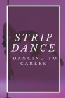 Strip Dance: Dancing To Career: Former Dancer Guide By Troy Ragusano Cover Image