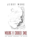 Walking a Crooked Smile: An Inner Journey to Peace By Jerry Wong Cover Image