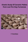 Kinetic Study Of Ceramic Pellets from Low Fire Clay Furnances Cover Image