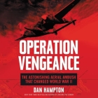 Operation Vengeance Lib/E: The Astonishing Aerial Ambush That Changed World War II By Dan Hampton, John Pruden (Read by) Cover Image