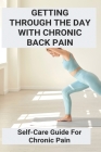 Getting Through The Day With Chronic Back Pain: Self-Care Guide For Chronic Pain Cover Image