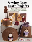 Sewing Cozy Craft Projects: Make Adorable Animal Decor, Gifts and Keepsakes By Olesya Lebedenko Cover Image