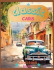 Classic Cars Colorin Book: Revive the Classics: A Sophisticated Coloring Experience Cover Image