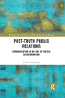 Post-Truth Public Relations: Communication in an Era of Digital Disinformation By Gareth Thompson Cover Image
