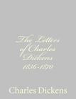 The Letters of Charles Dickens 1836-1870 By Charles Dickens Cover Image