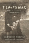 I Like to Walk: A Child's Journey to Understanding By Henri Charles Molineaux Cover Image