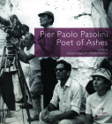 Pier Paolo Pasolini, Poet of Ashes By Roberto Chiesi (Editor), Andrea Mancini (Editor) Cover Image