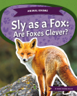 Sly as a Fox: Are Foxes Clever?: Are Foxes Clever? By Marie-Therese Miller Cover Image