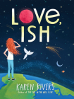 Love, Ish By Karen Rivers Cover Image