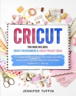 Cricut: 2 Books in 1: Cricut for Beginners & Cricut Project Ideas. A Complete Guide to Master Your Cricut and Make Money with Cover Image