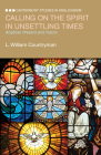 Calling on the Spirit in Unsettling Times: Anglican Present and Future (Canterbury Studies in Anglicanism) By L. William Countryman Cover Image