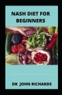 NASH Diet For Beginners: Guide For Beginners On Nash Diet Cover Image