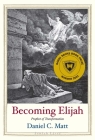 Becoming Elijah: Prophet of Transformation (Jewish Lives) By Daniel C. Matt Cover Image