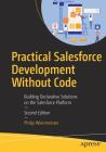 Practical Salesforce Development Without Code: Building Declarative Solutions on the Salesforce Platform By Philip Weinmeister Cover Image