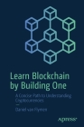 Learn Blockchain by Building One: A Concise Path to Understanding Cryptocurrencies By Daniel Van Flymen Cover Image