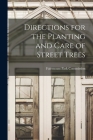 Directions for the Planting and Care of Street Trees By Fairmount Park Commission (Philadelph (Created by) Cover Image