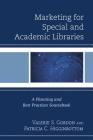 Marketing for Special and Academic Libraries: A Planning and Best Practices Sourcebook (Medical Library Association Books) By Valerie S. Gordon, Patricia C. Higginbottom Cover Image