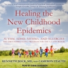 Healing the New Childhood Epidemics Lib/E: Autism, Adhd, Asthma, and Allergies: The Groundbreaking Program for the 4-A Disorders By Chris Sorensen (Read by), Cameron Stauth, Kenneth Bock Cover Image